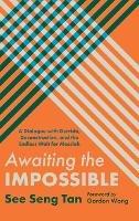 Awaiting the Impossible: A Dialogue with Derrida, Deconstruction, and the Endless Wait for Messiah - See Seng Tan - cover