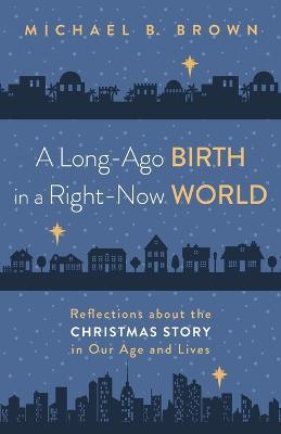 A Long-Ago Birth in a Right-Now World - Michael B Brown - cover