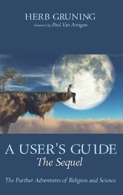 A User's Guide--The Sequel: The Further Adventures of Religion and Science - Herb Gruning - cover