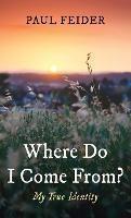 Where Do I Come From?: My True Identity - Paul Feider - cover