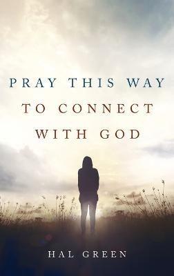 Pray This Way to Connect with God - Hal Green - cover