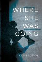 Where She Was Going - Amelia Boston - cover