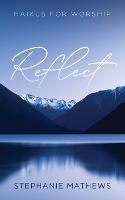 Reflect: Haikus for Worship - Stephanie Mathews - cover
