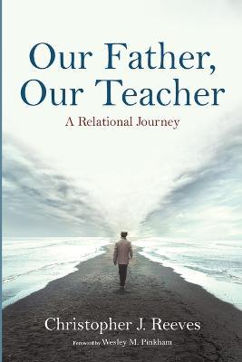 Our Father, Our Teacher - Christopher J Reeves - cover