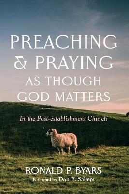 Preaching and Praying as Though God Matters - Ronald P Byars - cover