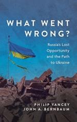 What Went Wrong?: Russia's Lost Opportunity and the Path to Ukraine