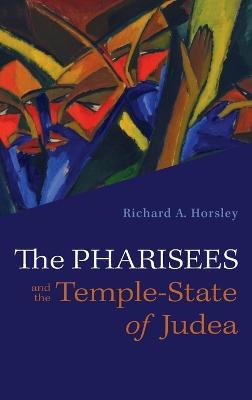 The Pharisees and the Temple-State of Judea - Richard A Horsley - cover