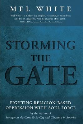 Storming the Gate: Fighting Religion-Based Oppression with Soul Force - Mel White - cover