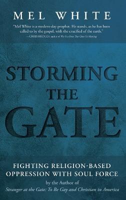 Storming the Gate: Fighting Religion-Based Oppression with Soul Force - Mel White - cover