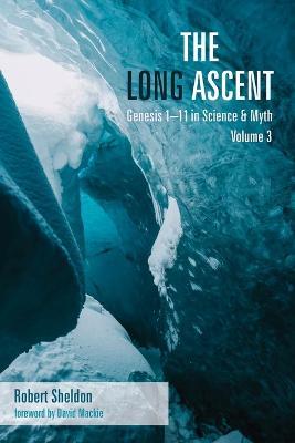 The Long Ascent, Volume 3: Genesis 1-11 in Science & Myth - Robert Sheldon - cover