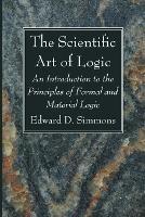 The Scientific Art of Logic - Edward D Simmons - cover