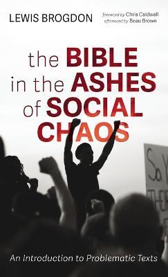 The Bible in the Ashes of Social Chaos: An Introduction to Problematic Texts - Lewis Brogdon - cover