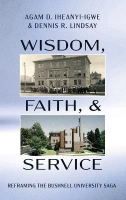 Wisdom, Faith, and Service: Reframing the Bushnell University Saga - cover