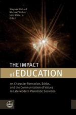 The Impact of Education: On Character Formation, Ethics, and the Communication of Values in Late Modern Pluralistic Societies