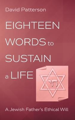 Eighteen Words to Sustain a Life: A Jewish Father's Ethical Will - David Patterson - cover