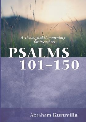 Psalms 101-150: A Theological Commentary for Preachers - Abraham Kuruvilla - cover