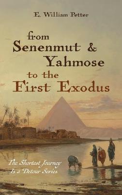 From Senenmut and Yahmose to the First Exodus - E William Petter - cover