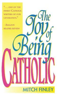 The Joy of Being Catholic - Mitch Finley - cover