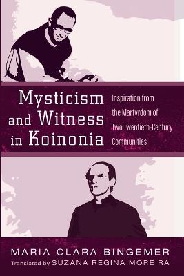 Mysticism and Witness in Koinonia: Inspiration from the Martyrdom of Two Twentieth-Century Communities - Maria Clara Bingemer - cover