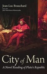 City of Man: A Novel Reading of Plato's Republic
