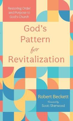 God's Pattern for Revitalization: Restoring Order and Purpose to God's Church - Robert Beckett - cover