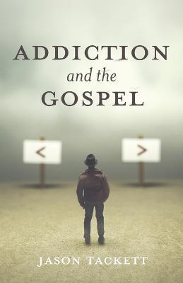 Addiction and the Gospel - Jason Tackett - cover