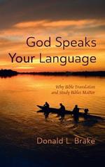 God Speaks Your Language: Why Bible Translation and Study Bibles Matter