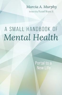 A Small Handbook of Mental Health - Marcia A Murphy - cover