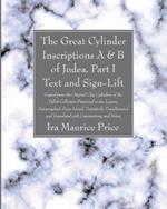 The Great Cylinder Inscriptions A & B of Judea, Part I Text and Sign-Lift: Copied from the Original Clay Cylinders of the Telloh Collection Preserved in the Louvre, Autographed, Signs Listed, Tentatively Transliterated and Translated with Commentary and Notes