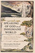 Speaking of God in an Inhumane World, Volume 1: Essays on Liberation Theology and Radical Christianity