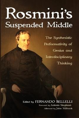 Rosmini's Suspended Middle: The Synthesistic Performativity of Genius and Interdisciplinary Thinking - cover
