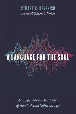 A Language for the Soul: An Experiential Dictionary of the Christian Spiritual Life - Stuart C Devenish - cover