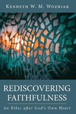 Rediscovering Faithfulness: An Ethic After God's Own Heart