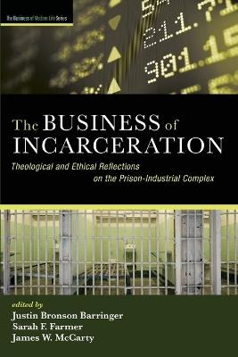 The Business of Incarceration: Theological and Ethical Reflections on the Prison-Industrial Complex - cover