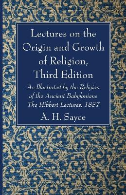 Lectures on the Origin and Growth of Religion, Third Edition - A H Sayce - cover