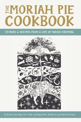 The Moriah Pie Cookbook - Robert Lockridge,Erin Tuttle Lockridge,Matt Latchaw - cover