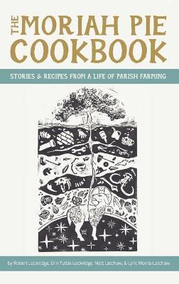 The Moriah Pie Cookbook - Robert Lockridge,Erin Tuttle Lockridge,Matt Latchaw - cover