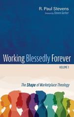 Working Blessedly Forever, Volume 1: The Shape of Marketplace Theology