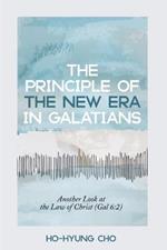 The Principle of the New Era in Galatians: Another Look at the Law of Christ (Gal 6:2)