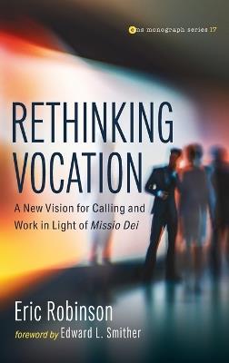 Rethinking Vocation: A New Vision for Calling and Work in Light of Missio Dei - Eric Robinson - cover