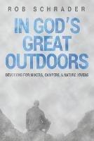 In God's Great Outdoors: Devotions for Hikers, Campers, and Nature Lovers