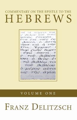 Commentary on the Epistle to the Hebrews, Volume 1 - Franz Delitzsch - cover