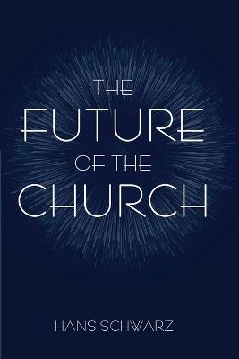 The Future of the Church - Hans Schwarz - cover