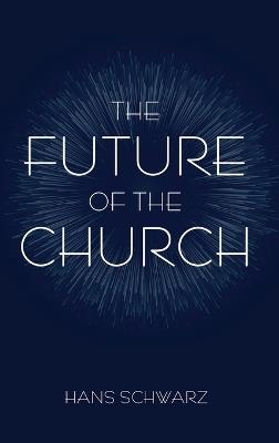 The Future of the Church - Hans Schwarz - cover