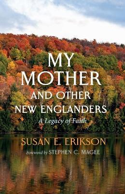 My Mother and Other New Englanders: A Legacy of Faith - Susan E Erikson - cover