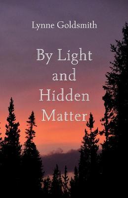 By Light and Hidden Matter - Lynne Goldsmith - cover