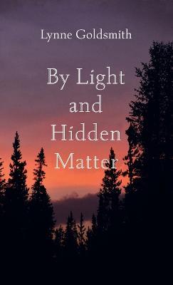 By Light and Hidden Matter - Lynne Goldsmith - cover