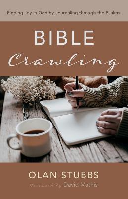 Bible Crawling: Finding Joy in God by Journaling Through the Psalms - Olan Stubbs - cover