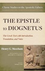 The Epistle to Diognetus: The Greek Text with Introduction, Translation, and Notes