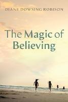 The Magic of Believing - Diane Dowsing Robison - cover